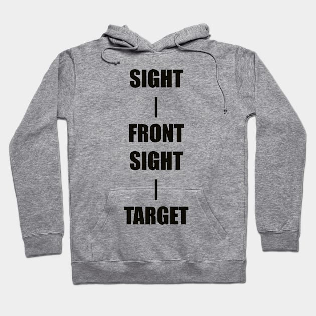 Keep Your Sight On the Front Sight and the Front Sight on the Target — military marksmanship instruction. Hoodie by DMcK Designs